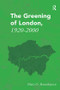 The Greening of London, 1920-2000 by Matti O. Hannikainen, 9781138307186