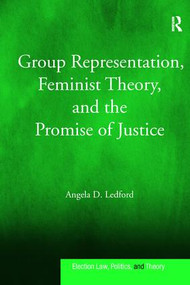 Group Representation, Feminist Theory, and the Promise of Justice by Angela D. Ledford, 9781138278813