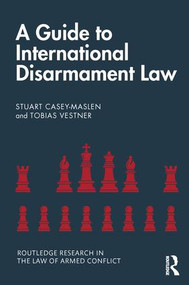 A Guide to International Disarmament Law by Stuart Casey-Maslen, Tobias Vestner, 9780815363873