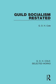Guild Socialism Restated by G Cole, 9780815369721