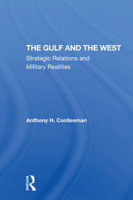 The Gulf And The West (Strategic Relations And Military Realities) by Anthony H Cordesman, 9780367308186