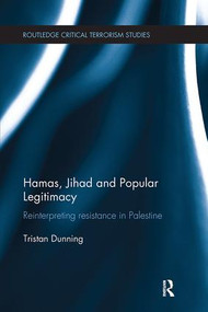 Hamas, Jihad and Popular Legitimacy (Reinterpreting Resistance in Palestine) by Tristan Dunning, 9781138308985