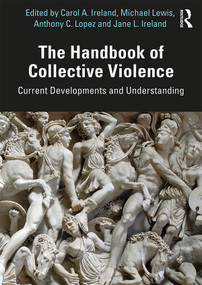 The Handbook of Collective Violence (Current Developments and Understanding) by Carol A. Ireland, Michael Lewis, Anthony Lopez, Jane L. Ireland, 9780367186548