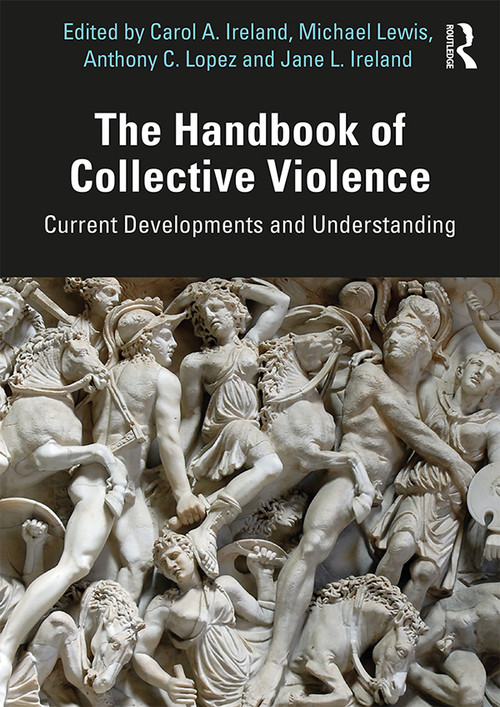 The Handbook of Collective Violence (Current Developments and Understanding) by Carol A. Ireland, Michael Lewis, Anthony Lopez, Jane L. Ireland, 9780367186548