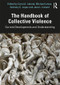 The Handbook of Collective Violence (Current Developments and Understanding) by Carol A. Ireland, Michael Lewis, Anthony Lopez, Jane L. Ireland, 9780367186548