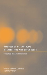 Handbook of Psychosocial Interventions with Older Adults (Evidence-based approaches) by Sherry M. Cummings, Nancy P. Kropf, 9780415481861