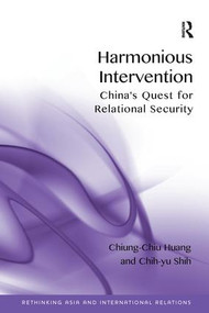 Harmonious Intervention (China's Quest for Relational Security) by Chiung-Chiu Huang, Chih-yu Shih, 9781138245525