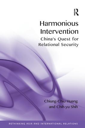 Harmonious Intervention (China's Quest for Relational Security) by Chiung-Chiu Huang, Chih-yu Shih, 9781138245525