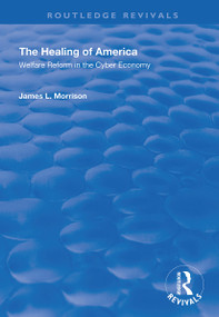 The Healing of America (Welfare Reform in the Cyber Economy) by James L. Morrison, 9781138349759