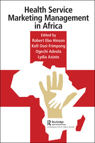 Health Service Marketing Management in Africa by Robert Hinson, Kofi Osei-Frimpong, Ogechi Adeola, Lydia Aziato, 9780367001933