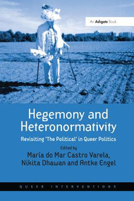 Hegemony and Heteronormativity (Revisiting 'The Political' in Queer Politics) by María do Mar Castro Varela, Nikita Dhawan, 9781138270411
