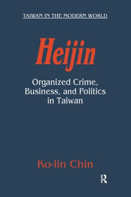 Heijin (Organized Crime, Business, and Politics in Taiwan) by Ko-Lin Chin, 9780765612205
