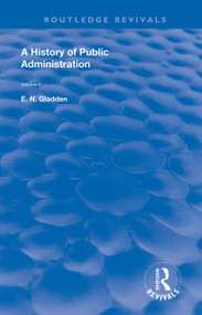 A History of Public Administration (Volume II: From the Eleventh Century to the Present Day) by E.N. Gladden, 9781138390744