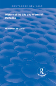 History of the Life and Works of Raffaello by Quatremere de Quincy, 9780367191313