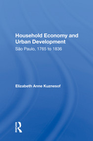 Household Economy and Urban Development (São Paulo, 1765 to 1836) - 9780367008864 by Elizabeth Anne Kuznesof, 9780367008864