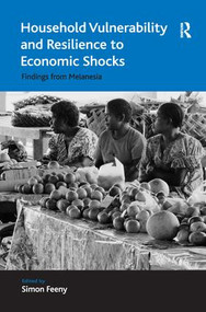 Household Vulnerability and Resilience to Economic Shocks (Findings from Melanesia) by Simon Feeny, 9781138276697