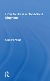 How to Build a Conscious Machine - 9780367153267 by Leonard Angel, 9780367153267