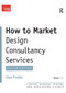 How to Market Design Consultancy Services (Finding, Winning, Keeping and Developing Clients) by Shan Preddy, 9780566085949