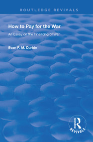 How to Pay for the War (An Essay on the Financing of War) - 9780367149895 by Evan F. M. Durbin, 9780367149895