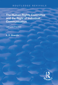 The Human Rights Committee and the Right of Individual Communication (Law and Practice) by P. R. Ghandhi, 9780367145781