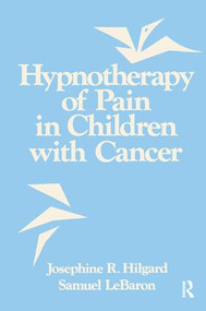 Hypnotherapy Of Pain In Children With Cancer by Josephine R. Hilgard, Samuel LeBaron, 9781138881808
