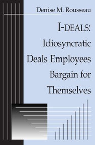 I-deals (Idiosyncratic Deals Employees Bargain for Themselves) by Denise Rousseau, 9780765610430
