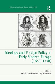 Ideology and Foreign Policy in Early Modern Europe (1650-1750) by Gijs Rommelse, David Onnekink, 9781138278820