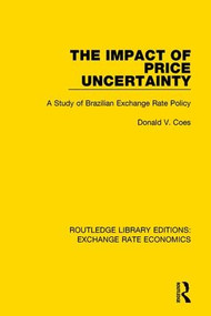 The Impact of Price Uncertainty (A Study of Brazilian Exchange Rate Policy) by Don Coes, 9781138633636