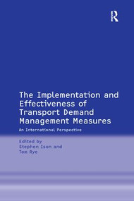 The Implementation and Effectiveness of Transport Demand Management Measures (An International Perspective) by Tom Rye, Stephen Ison, 9781138257603