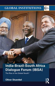 India-Brazil-South Africa Dialogue Forum (IBSA) (The Rise of the Global South) by Oliver Stuenkel, 9781138288034