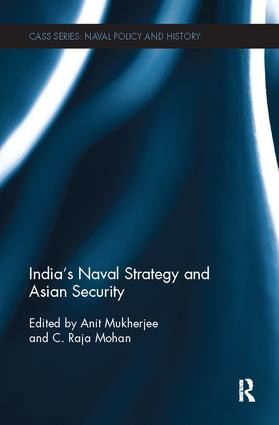 India's Naval Strategy and Asian Security by Anit Mukherjee, C. Raja Mohan, 9781138310476