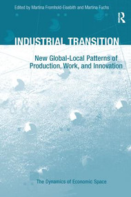 Industrial Transition (New Global-Local Patterns of Production, Work, and Innovation) by Martina Fuchs, Martina Fromhold-Eisebith, 9781138255401