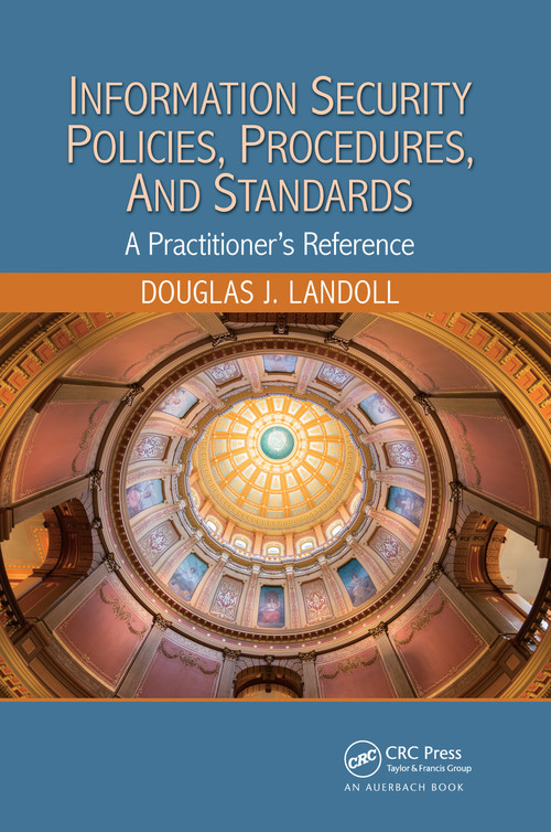 Information Security Policies, Procedures, and Standards (A Practitioner's Reference) by Douglas J. Landoll, 9780367669966