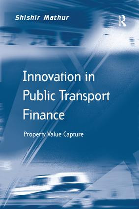 Innovation in Public Transport Finance (Property Value Capture) by Shishir Mathur, 9781138250130