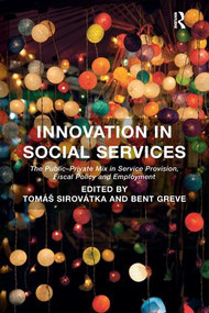 Innovation in Social Services (The Public-Private Mix in Service Provision, Fiscal Policy and Employment) by Tomáš Sirovátka, Bent Greve, 9781138270602
