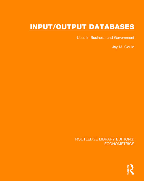 Input/Output Databases (Uses in Business and Government) by Jay M. Gould, 9780815350361