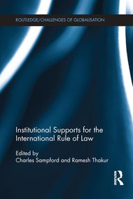 Institutional Supports for the International Rule of Law by Charles Sampford, Ramesh Thakur, 9781138214941