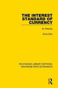 The Interest Standard of Currency (An Attempt) by Ernst Dick, 9781138630659
