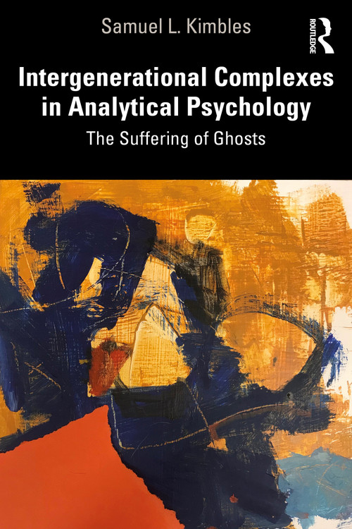 Intergenerational Complexes in Analytical Psychology (The Suffering of Ghosts) by Samuel L. Kimbles, 9780367513269