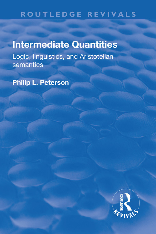 Intermediate Quantities (Logic, Linguistics and Aristotelian Semantics) - 9781138706040 by Philip Peterson, 9781138706040