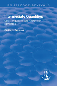 Intermediate Quantities (Logic, Linguistics and Aristotelian Semantics) - 9781138706040 by Philip Peterson, 9781138706040
