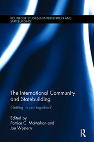 The International Community and Statebuilding (Getting Its Act Together?) by Patrice McMahon, Jon Western, 9781138111141