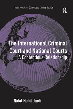 The International Criminal Court and National Courts (A Contentious Relationship) by Nidal Nabil Jurdi, 9781138272200