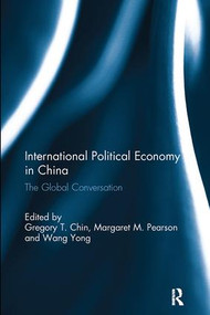 International Political Economy in China (The Global Conversation) by Gregory Chin, Margaret Pearson, Wang Yong, 9781138058033