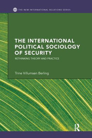 The International Political Sociology of Security (Rethinking Theory and Practice) by Trine Villumsen Berling, 9781138289420