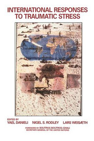 International Responses to Traumatic Stress by Yael Danieli, Nigel S. Rodley, Lars Weisaeth, 9780415784573