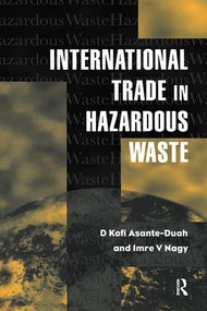 International Trade in Hazardous Wastes by D.K. Asante-Duah, I.V. Nagy, 9781138973107