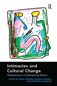 Intimacies and Cultural Change (Perspectives on Contemporary Mexico) by Daniel Nehring, Rosario Esteinou, 9781138274938