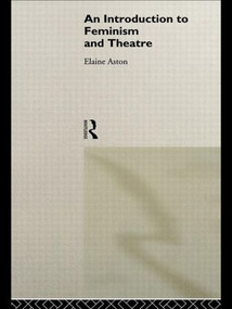 An Introduction to Feminism and Theatre by Elaine Aston, 9780415087698