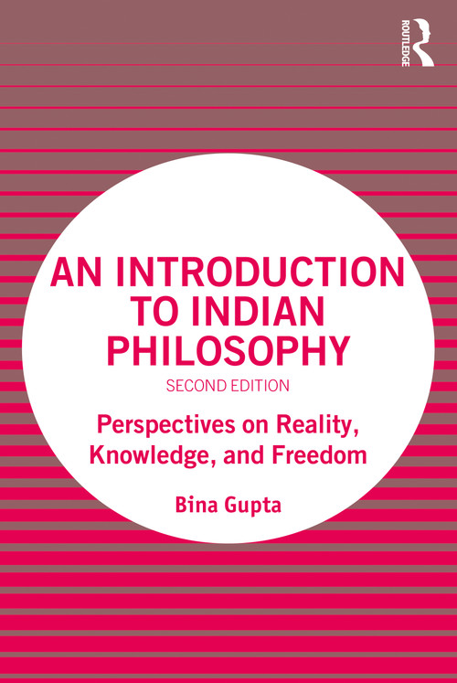 An Introduction to Indian Philosophy (Perspectives on Reality, Knowledge, and Freedom) by Bina Gupta, 9780367358990